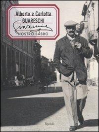 Giovannino nostro babbo. Ediz. illustrata - Alberto Guareschi, Carlotta Guareschi - Libro Rizzoli 2009, Opere di Guareschi | Libraccio.it