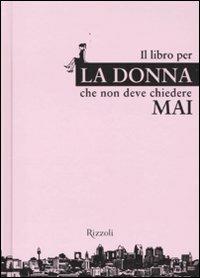 Il libro per la donna che non deve chiedere mai - Heike Blümmer, Jacqueline Thomae - Libro Rizzoli 2009, Varia | Libraccio.it
