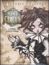 Misty Circus. Ediz. illustrata. Vol. 1: Sasha, il piccolo Pierrot - Victoria Francés - Libro Rizzoli Lizard 2009 | Libraccio.it