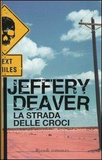 La strada delle croci - Jeffery Deaver - Libro Rizzoli 2009, Rizzoli best | Libraccio.it