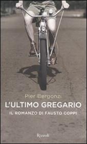 L'ultimo gregario. Il romanzo di Fausto Coppi