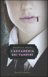 L'accademia dei vampiri - Richelle Mead - Libro Rizzoli 2009, Rizzoli narrativa | Libraccio.it