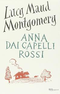 Anna dai capelli rossi. Ediz. integrale - Lucy Maud Montgomery - Libro Rizzoli 2009, Bur ragazzi | Libraccio.it