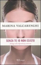 Senza di te io non esisto. Dialogo sulla dipendenza amorosa