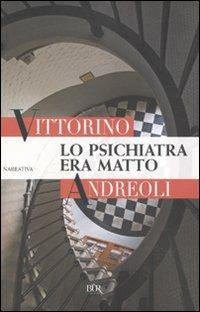 Lo psichiatra era matto - Vittorino Andreoli - Libro Rizzoli 2009, BUR Narrativa | Libraccio.it