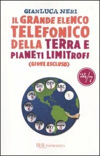 Il grande elenco telefonico della terra e pianeti limitrofi (Giove escluso) - Gianluca Neri - Libro Rizzoli 2010, BUR 24/7 | Libraccio.it