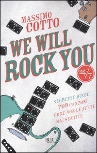 We will rock you. Segreti e bugie. 709 canzoni come non le avete mai sentite - Massimo Cotto - Libro Rizzoli 2009, BUR 24/7 | Libraccio.it