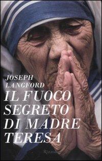 Il fuoco segreto di Madre Teresa - Joseph Langford - Libro Rizzoli 2009 | Libraccio.it