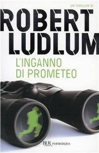 L'inganno di Prometeo - Robert Ludlum - Libro Rizzoli 2002, BUR Narrativa | Libraccio.it