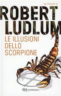 Le illusioni dello scorpione - Robert Ludlum - Libro Rizzoli 1995, BUR Narrativa | Libraccio.it