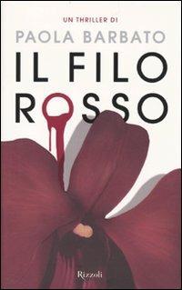 Il filo rosso - Paola Barbato - Libro Rizzoli 2010, Rizzoli best | Libraccio.it