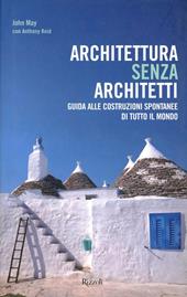 Architettura senza architetti. Guida alle costruzioni spontanee di tutto il mondo. Ediz. illustrata