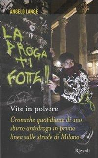 Vite in polvere. Cronache quotidiane di uno sbirro antidroga in prima linea sulle strade di Milano - Angelo Langé - Libro Rizzoli 2010, Prima persona | Libraccio.it