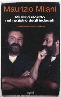 Mi sono iscritto nel registro degli indagati - Maurizio Milani - Libro Rizzoli 2010, Di tutto di più | Libraccio.it