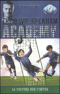 La fortuna non c'entra. The David Beckham Academy. Vol. 3 - Tommy Donbavand - Libro Rizzoli 2010 | Libraccio.it