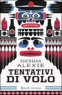 Tentativi di volo - Sherman Alexie - Libro Rizzoli 2010, 24/7 | Libraccio.it
