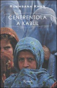 Cenerentola a Kabul. Ediz. illustrata - Rukhsana Khan - Libro Rizzoli 2010, Rizzoli narrativa | Libraccio.it