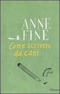Come scrivere da cani - Anne Fine - Libro Rizzoli 2010, Bur ragazzi | Libraccio.it