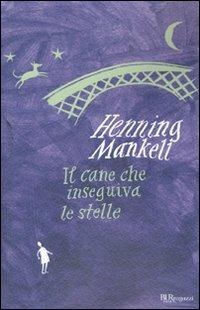 Il cane che inseguiva le stelle - Henning Mankell - Libro Rizzoli 2010, Bur ragazzi | Libraccio.it
