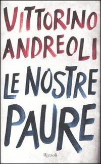 Le nostre paure - Vittorino Andreoli - Libro Rizzoli 2010, Saggi italiani | Libraccio.it