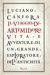 Il viaggio di Artemidoro. Vita e avventure di un grande esploratore dell'antichità