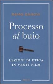 Processo al buio. Lezioni di etica in venti film