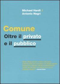 Comune. Oltre il privato e il pubblico - Michael Hardt, Antonio Negri - Libro Rizzoli 2010, Saggi stranieri | Libraccio.it