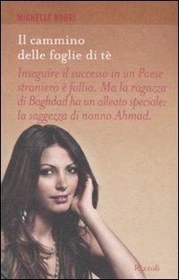 Il cammino delle foglie di tè - Michelle Nouri - Libro Rizzoli 2010, Prima persona | Libraccio.it