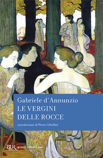 Le vergini delle rocce - Gabriele D'Annunzio - Libro Rizzoli 2010, BUR I grandi romanzi | Libraccio.it
