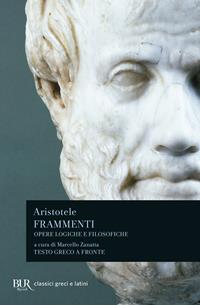 Frammenti. Opere logiche e filosofiche. Testo greco a fronte - Aristotele - Libro Rizzoli 2010, BUR Classici greci e latini | Libraccio.it