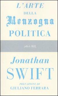 L'arte della menzogna politica e altri scritti - Jonathan Swift - Libro Rizzoli 2010, BUR Pillole BUR | Libraccio.it