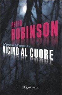 Vicino al cuore - Peter Robinson - Libro Rizzoli 2010, BUR Narrativa | Libraccio.it