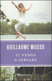Ti vengo a cercare - Guillaume Musso - Libro Rizzoli 2010, BUR Narrativa | Libraccio.it