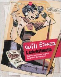 L'arte del fumetto. Regole, tecniche e segreti dei grandi disegnatori. Ediz. illustrata - Will Eisner - Libro Rizzoli 2010, BUR 24/7 | Libraccio.it
