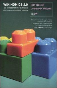 Wikinomics 2.0. La collaborazione di massa che sta cambiando il mondo - Don Tapscott, Anthony D. Williams - Libro Rizzoli 2010, BUR Next | Libraccio.it