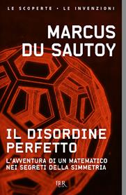 Il disordine perfetto. L'avventura di un matematico nei segreti della simmetria - Marcus Du Sautoy - Libro Rizzoli 2010, BUR Saggi | Libraccio.it