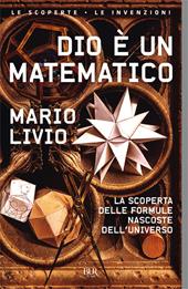 Dio è un matematico. La scoperta delle formule nascoste dell'universo