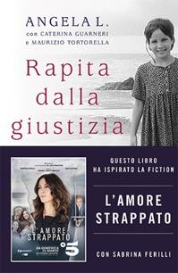 Rapita dalla giustizia. Come ho ritrovato la mia famiglia - Angela L., Maurizio Tortorella, Caterina Guarneri - Libro Rizzoli 2010, BUR Saggi | Libraccio.it