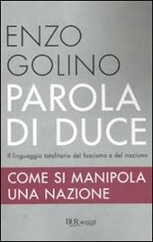 Parola di duce. Come si manipola una nazione