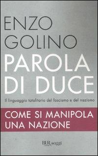 Parola di duce. Come si manipola una nazione - Enzo Golino - Libro Rizzoli 2010, BUR Saggi | Libraccio.it