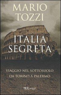 Italia segreta. Viaggio nel sottosuolo da Torino a Palermo - Mario Tozzi - Libro Rizzoli 2010, BUR Saggi | Libraccio.it