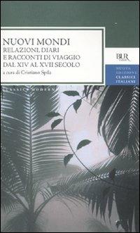 Nuovi mondi. Relazioni, diari e racconti di viaggio dal XIV al XVII secolo  - Libro Rizzoli 2010, BUR Classici moderni | Libraccio.it