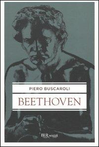 Beethoven - Piero Buscaroli - Libro Rizzoli 2010, BUR Saggi | Libraccio.it