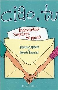 Ciao, tu - Beatrice Masini - Libro Rizzoli 2007, Oltre | Libraccio.it
