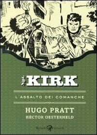 L'assalto dei Comanche. Sgt. Kirk. Vol. 2 - Hugo Pratt, Héctor Germán Oesterheld - Libro Rizzoli Lizard 2010 | Libraccio.it