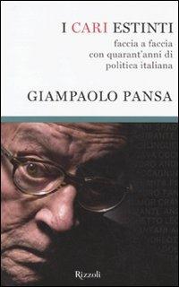 I cari estinti. Faccia a faccia con quarant'anni di politica italiana - Giampaolo Pansa - Libro Rizzoli 2010, Rizzoli best | Libraccio.it