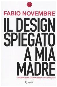 Il design spiegato a mia madre - Fabio Novembre, Francesca Alfano Miglietti - Libro Rizzoli 2010, 24/7 | Libraccio.it