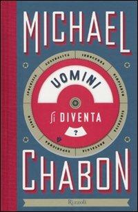 Uomini si diventa - Michael Chabon - Libro Rizzoli 2010, Scala stranieri | Libraccio.it