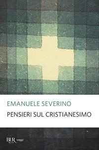 Pensieri sul cristianesimo - Emanuele Severino - Libro Rizzoli 2010, BUR Saggi | Libraccio.it