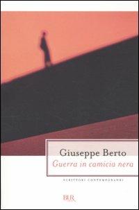 Guerra in camicia nera - Giuseppe Berto - Libro Rizzoli 2010, BUR Scrittori contemporanei | Libraccio.it